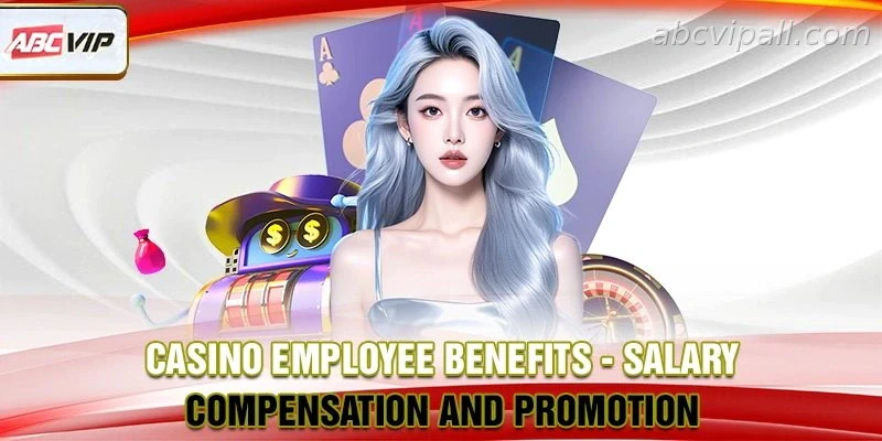 Casino Employee Benefits – Salary, Compensation and Career Growth