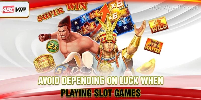 Avoid depending on luck when playing slot games