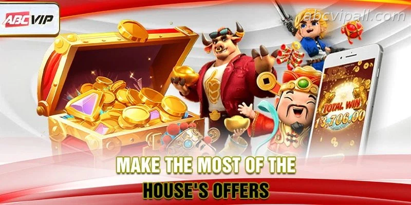 Make the most of the house's offers